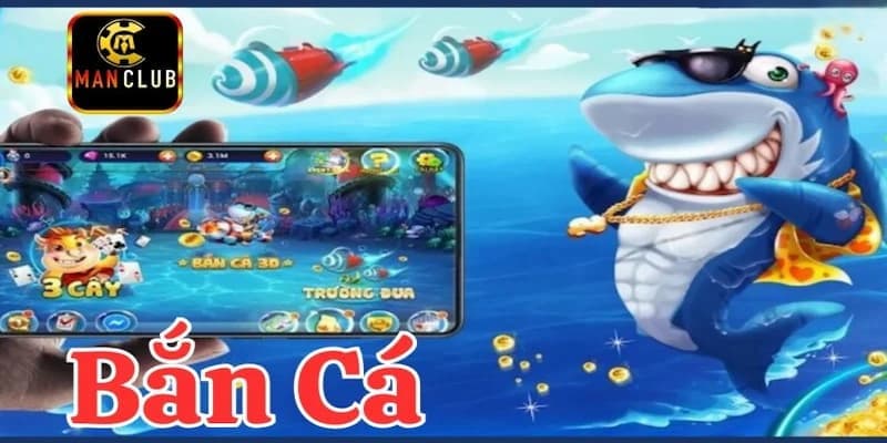 Vì sao nên chọn bắn cá đổi thưởng Manclub